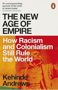 The New Age of Empire - How Racism and Colonialism Still Rule the World